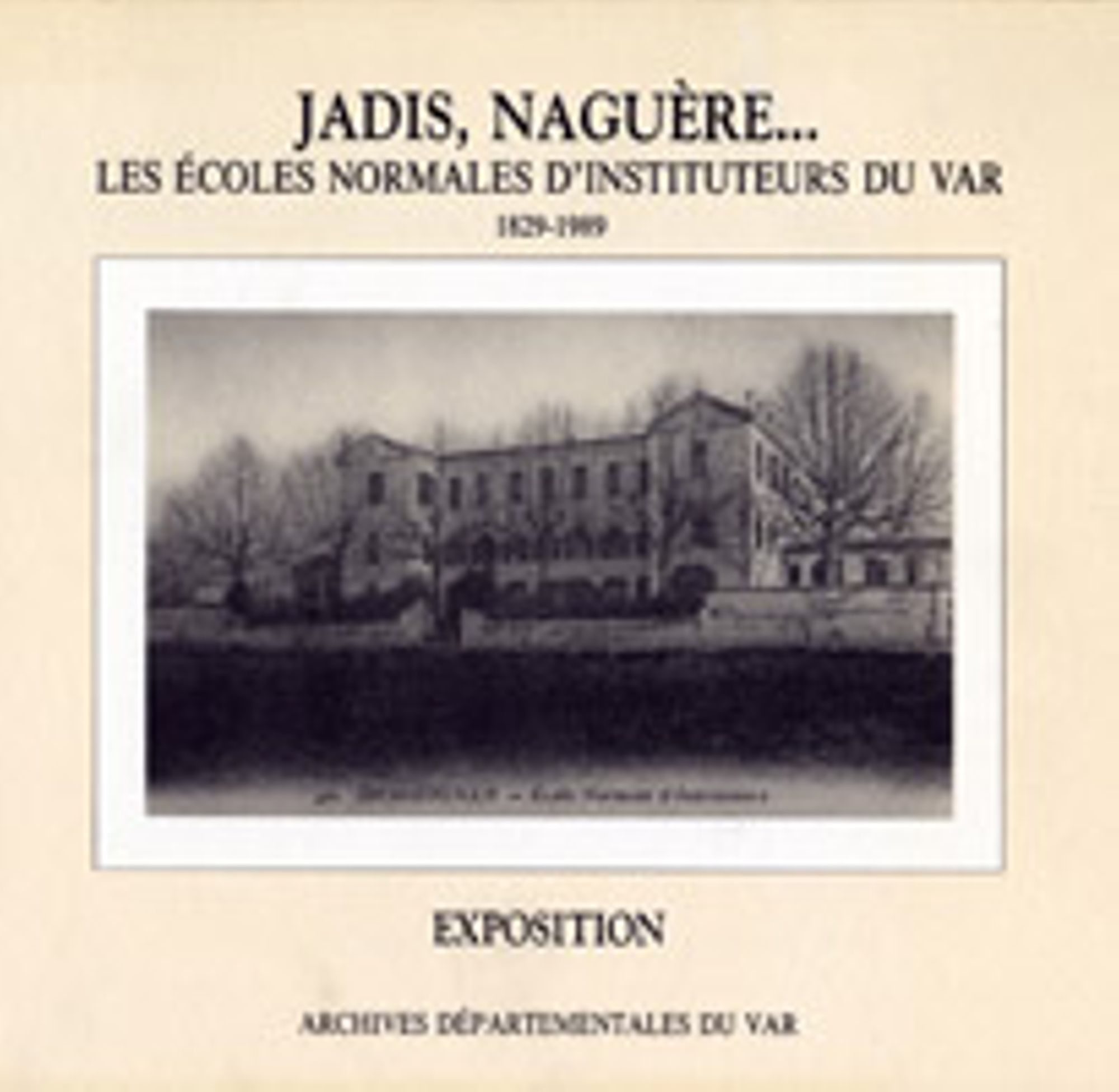 Jadis, naguère... - Les écoles normales d'instituteurs du Var (1829-1989)
