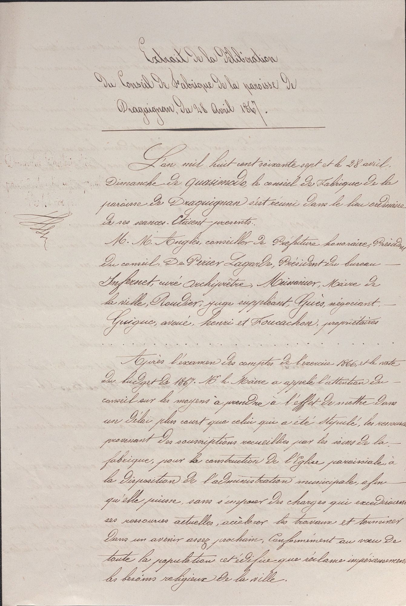 Il s'agit d'un document intégralement manuscrit d'un format un peu supérieur à A4 intitulé "Extrait de la délibération du conseil de fabrique de la paroisse de Draguignan du 28 avril 1867".  à l'issue de cette séance, il a été décidé de la création de cette église. 